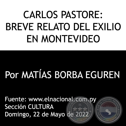  CARLOS PASTORE: BREVE RELATO DEL EXILIO EN MONTEVIDEO - Domingo, 22 de Mayo de 2022